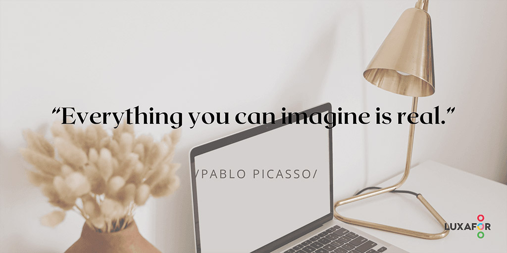 143 Uplifting Motivational Quotes for Work to Boost Your Performance 3 Motivational quote: Everything you can imagine is real - Luxafor