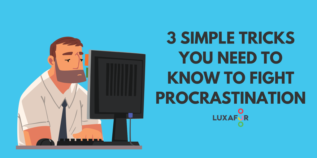 3 Simple Tricks You Need To Know To Fight Procrastination 1 3 Simple Tricks You Need To Know To Fight Procrastination - Luxafor