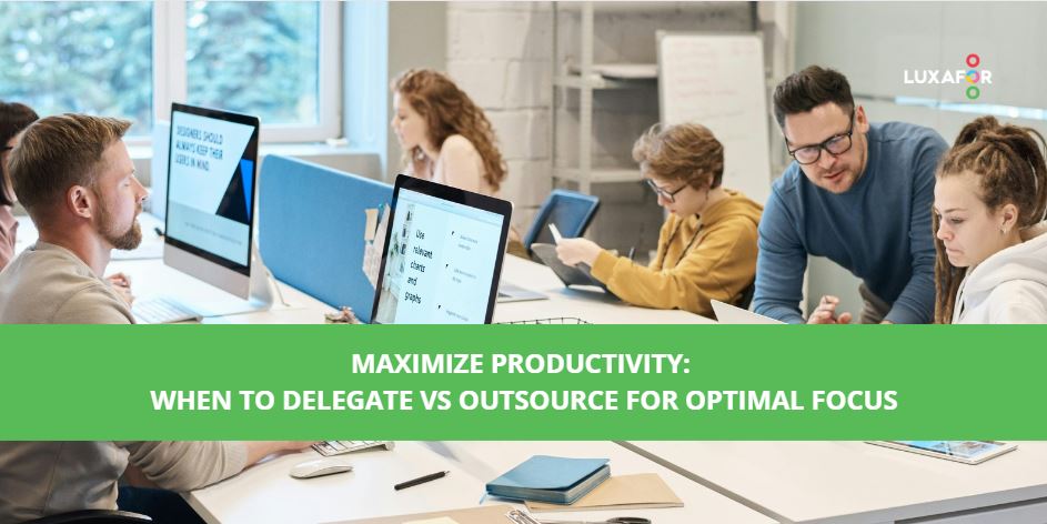 Maximize Productivity: When to Delegate vs. Outsource for Optimal Focus 1 maximize productivity delegate vs outsource