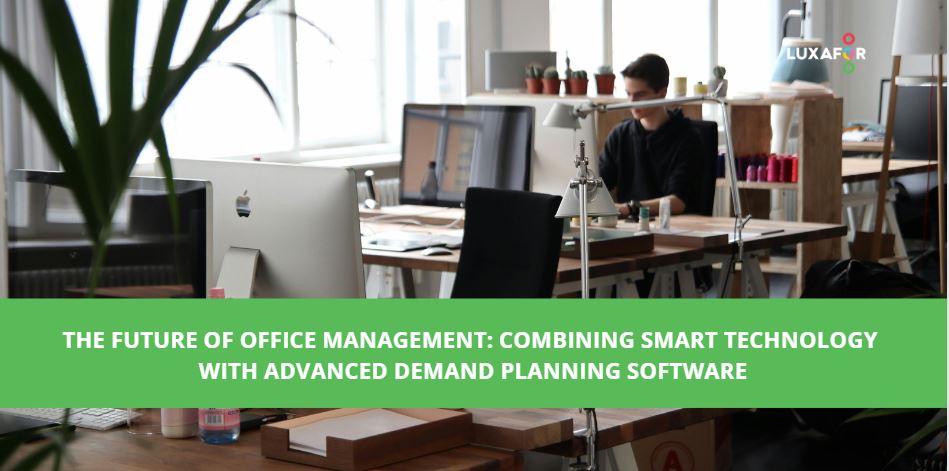 The Future of Office Management: Combining Smart Technology with Advanced Demand Planning Software 1 The Future of Office Management: Combining Smart Technology with Advanced Demand Planning Software
