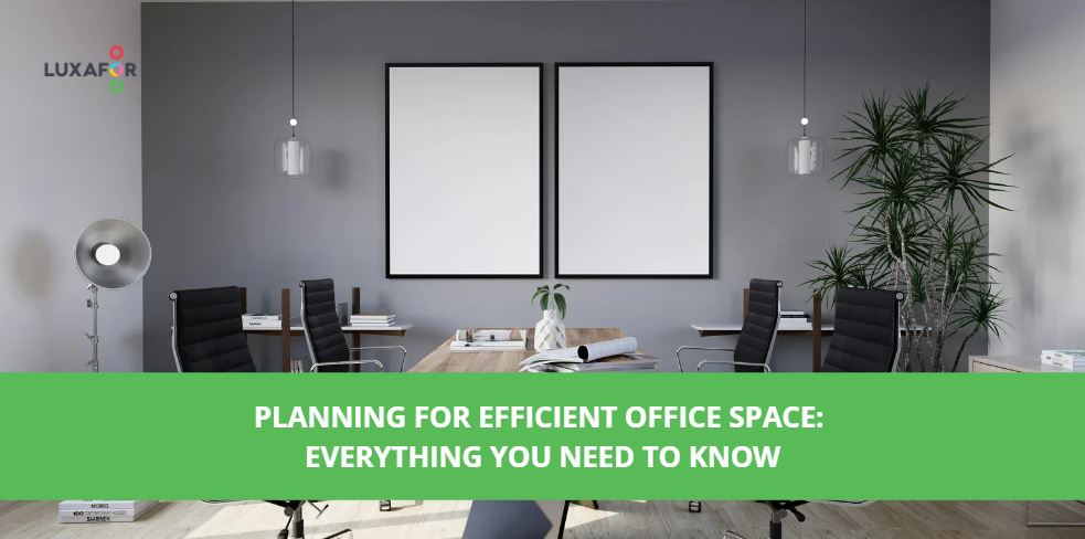 Planning for Efficient Office Space: Everything You Need to Know 1 Planning for Efficient Office Space: Everything You Need to Know