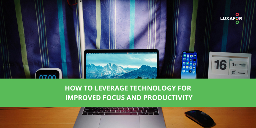 How to Use Tech to Improve Focus and Productivity 1 How to Use Tech to Improve Focus and Productivity