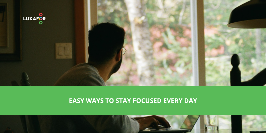 Easy Ways to Stay Focused Every Day