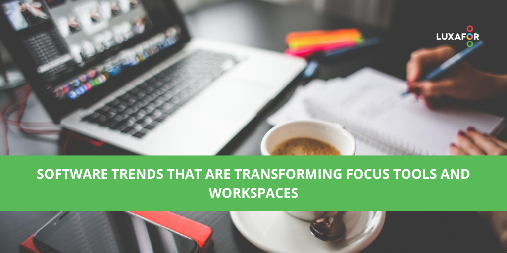 Software Trends That Are Transforming Focus Tools and Workspaces