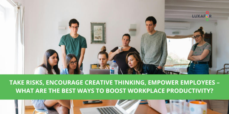 Take Risks, Encourage Creative Thinking, Empower Employees – What are the Best Ways to Boost Workplace Productivity?